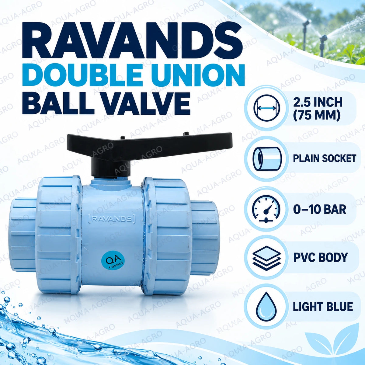 RAVANDS PVC double union ball valve 2.5 inch 75 mm with light blue plastic body black quarter turn handle plain socket inlet and outlet 0 to 10 bar operating pressure for agricultural irrigation pipelines and water flow control systems