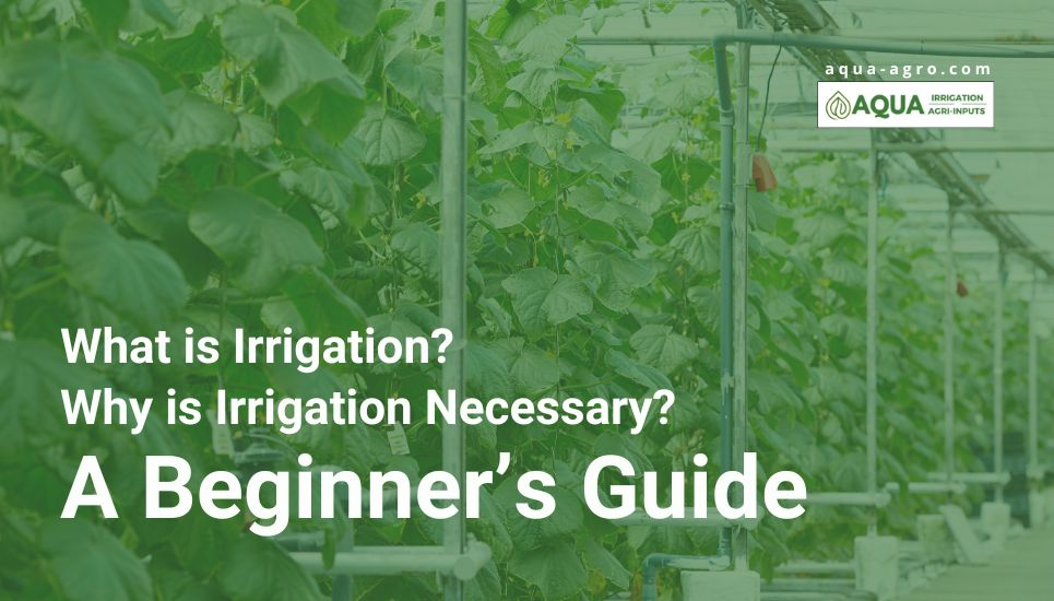 Irrigation Manual, irrigation guide, What is Irrigation, Why is Irrigation Necessary, Why is Irrigation Important, Drip irrigation quick guide, What is sprinkler irrigation, What is the Source of Irrigation